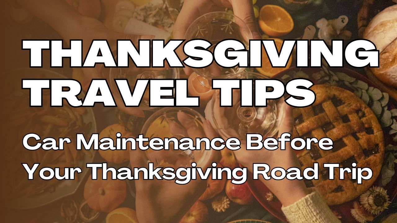 Thanksgiving Travel Tips - What Car Maintenance Should You Complete Before Your Thanksgiving or Black Friday Road Trip? From Graham Auto Repair